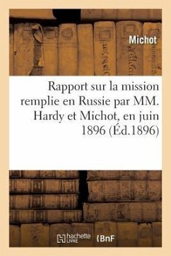 Rapport Sur La Mission Remplie En Russie Par MM. Hardy Et Michot, En Juin 1896 - Michot