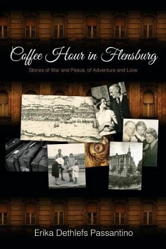 Coffee Hour in Flensburg: Stories of War and Peace, of Adventure and Love - Passantino, Erika Dethlefs