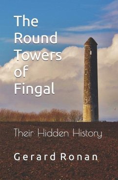 The Round Towers of Fingal: Their Hidden History - Ronan, Gerard