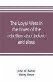 The loyal West in the times of the rebellion also, before and since