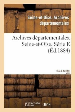 Inventaire Sommaire Des Archives Départementales Antérieures À 1790. Seine-Et-Oise: Série E. No 3994-4901 - Seine-Et-Oise Archives