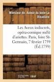 Les Aveux Indiscrets, Opéra-Comique Mêlé d'Ariettes. Paris, Foire St-Germain, 7 Février 1759