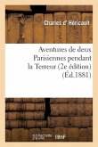 Aventures de Deux Parisiennes Pendant La Terreur 2e Édition