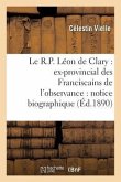 Le R.P. Léon de Clary: Ex-Provincial Des Franciscains de l'Observance: Notice Biographique