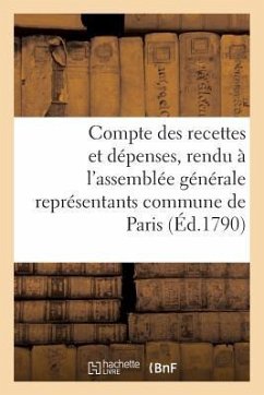 Compte Des Recettes Et Dépenses, Rendu À l'Assemblée Générale Des Représentants Commune de Paris - Sans Auteur