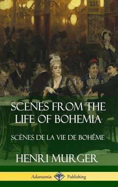 Scenes from the Life of Bohemia - Murger, Henri