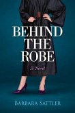 Behind the Robe: A Novel Volume 1