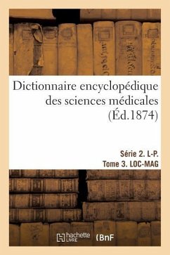 Dictionnaire Encyclopédique Des Sciences Médicales. Série 2. L-P. Tome 3. Loc-Mag - Dechambre, Amédée