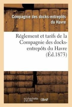 Réglement Et Tarifs de la Compagnie Des Docks-Entrepôts Du Havre - Compagnie Des Docks-Entrepôts Du Havre