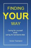 Finding your way: Caring for yourself while caring for someone else