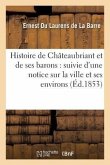 Histoire de Châteaubriant Et de Ses Barons: Suivie d'Une Notice Sur La Ville Et Ses Environs