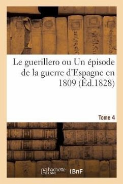 Le Guerillero Ou Un Épisode de la Guerre d'Espagne En 1809. Tome 4 - Lugan