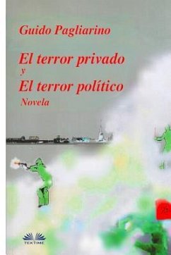 El Terror Privado y El Terror Político: Novela - Guido Pagliarino
