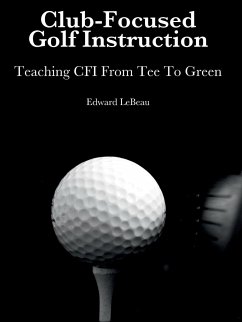 Club-Focused Golf Instruction - LeBeau, Edward