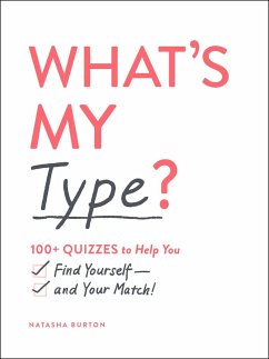 What's My Type?: 100+ Quizzes to Help You Find Yourself--And Your Match! - Burton, Natasha