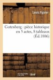 Gutenberg: Pièce Historique En 5 Actes, 8 Tableaux