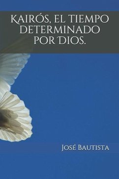 Kairós, el tiempo determinado por Dios. - Bautista, José