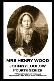 Mrs Henry Wood - Johnny Ludlow - Fourth Series: 'We despise what we have, and covet that which we cannot get''