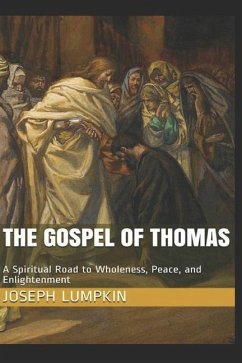 The Gospel of Thomas: A Spiritual Road to Wholeness, Peace, and Enlightenment - Lumpkin, Joseph B.