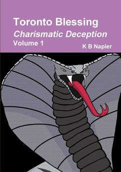 Toronto Blessing Charismatic Deception Volume 1 - Napier, K B