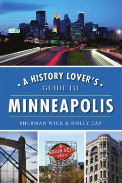 A History Lover's Guide to Minneapolis - Wick, Sherman; Day, Holly