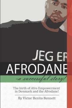 Afrodane- a successful story!: The birth of Afro Empowerment in Denmark and the Afrodane - Bennett, Victor Benito