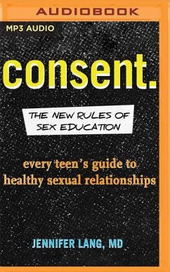 Consent.: The New Rules of Sex Education: Every Teen's Guide to Healthy Sexual Relationships - Lang, Jennifer