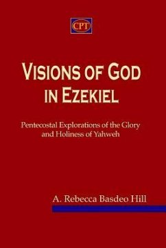 Visions of God in Ezekiel: Pentecostal Explorations of the Glory and Holiness of Yahweh - Basdeo Hill, Rebecca
