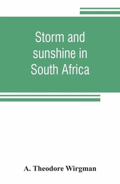 Storm and sunshine in South Africa, with some personal and historical reminiscences - Theodore Wirgman, A.