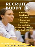 Recruiting Buddy Jr. A Resource Workbook to Guide Athletes and Parents Through the Recruiting Process Volleyball Edition