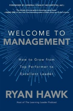 Welcome to Management: How to Grow from Top Performer to Excellent Leader - Hawk, Ryan; McChrystal, General Stanley