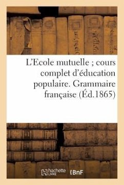 L'Ecole Mutuelle Cours Complet d'Éducation Populaire. Grammaire Française - Sans Auteur