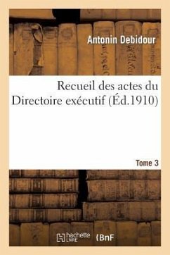 Recueil Des Actes Du Directoire Exécutif Tome 3 - Debidour, Antonin