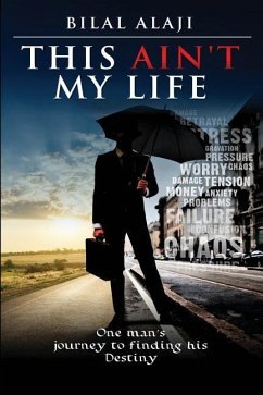 This Ain't My Life: One man's journey to finding his Destiny - Alaji, Bilal