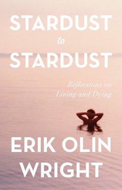 Stardust to Stardust: Reflections on Living and Dying - Wright, Erik Olin