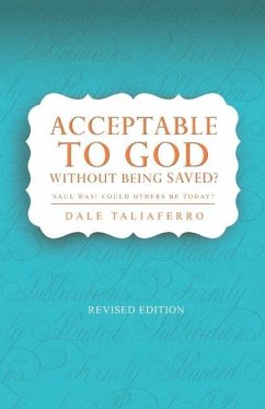 Acceptable to God without being Saved?: Saul was! Could others be today? - Taliaferro, Dale