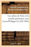 Les Salons de Paris Et La Société Parisienne Sous Louis-Philippe Ier