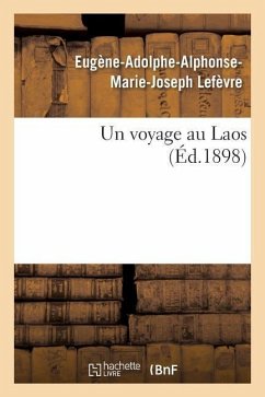 Un Voyage Au Laos - Lefèvre, Eugène-Adolphe-Alphonse-Marie-J