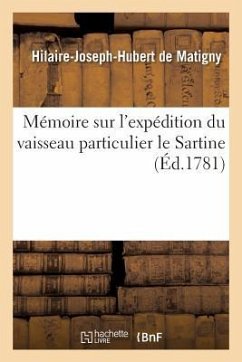 Mémoire Sur l'Expédition Du Vaisseau Particulier Le Sartine, Sur Les Causes de la Ruine - Matigny, Hilaire-Joseph-Hubert de