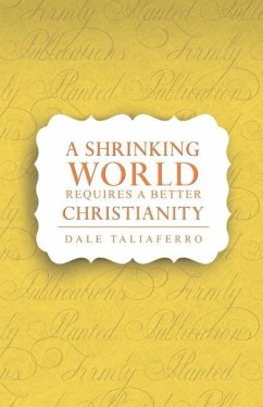 A Shrinking World Requires a Better Christianity - Taliaferro, Dale