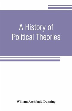 A history of political theories - Archibald Dunning, William