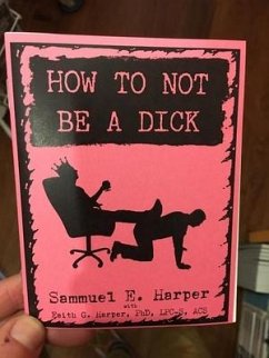 How to Not Be a Dick (Zine) - Harper, Sammuel E