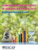 Economic and Social Survey of Asia and the Pacific 2019: Ambitions Beyond Growth