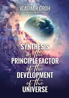 Synthesis as the Principle Factor of the Development of the Universe - Groh, Vladimir