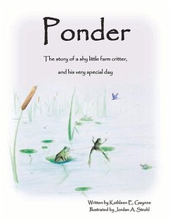 Ponder: The Story of a Shy Little Farm Critter, and His Very Special Day Volume 1 - Gwynne, Kathleen E.