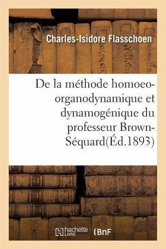 de la Méthode Homoeo-Organodynamique Et Dynamogénique Du Professeur Brown-Séquard - Flasschoen, Charles-Isidore