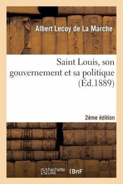 Saint Louis, Son Gouvernement Et Sa Politique (2e Éd.) - Lecoy De La Marche, Albert