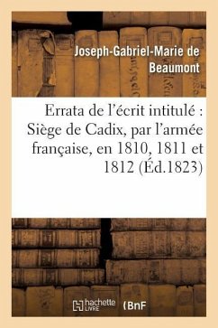 Errata de l'Écrit Intitulé Siège de Cadix, Par l'Armée Française, En 1810, 1811 Et 1812 - Beaumont, Joseph-Gabriel-Marie de