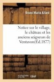 Notice Sur Le Village, Le Château Et Les Anciens Seigneurs de Ventavon