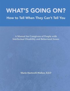 What's Going On?: How to Tell When They Can't Tell You: A Manual for Caregivers of People - Hartwell-Walker, Marie